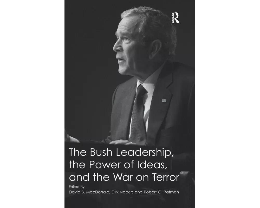 The Bush Leadership, the Power of Ideas, and the War on Terror