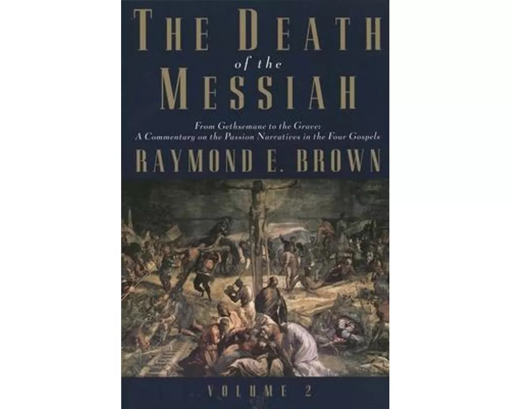 The Death of the Messiah, From Gethsemane to the Grave, Volume 2
