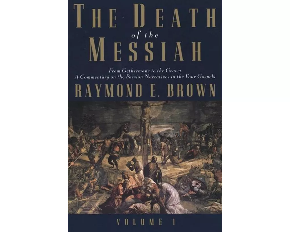 The Death of the Messiah, From Gethsemane to the Grave, Volume 1