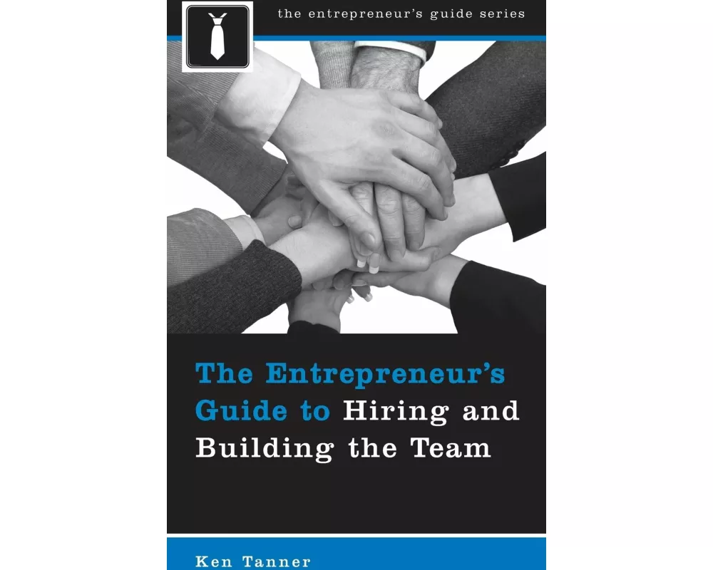 The Entrepreneur's Guide to Hiring and Building the Team