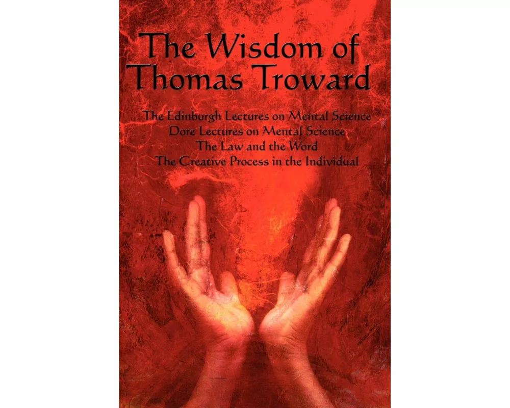 The Wisdom of Thomas Troward Vol I