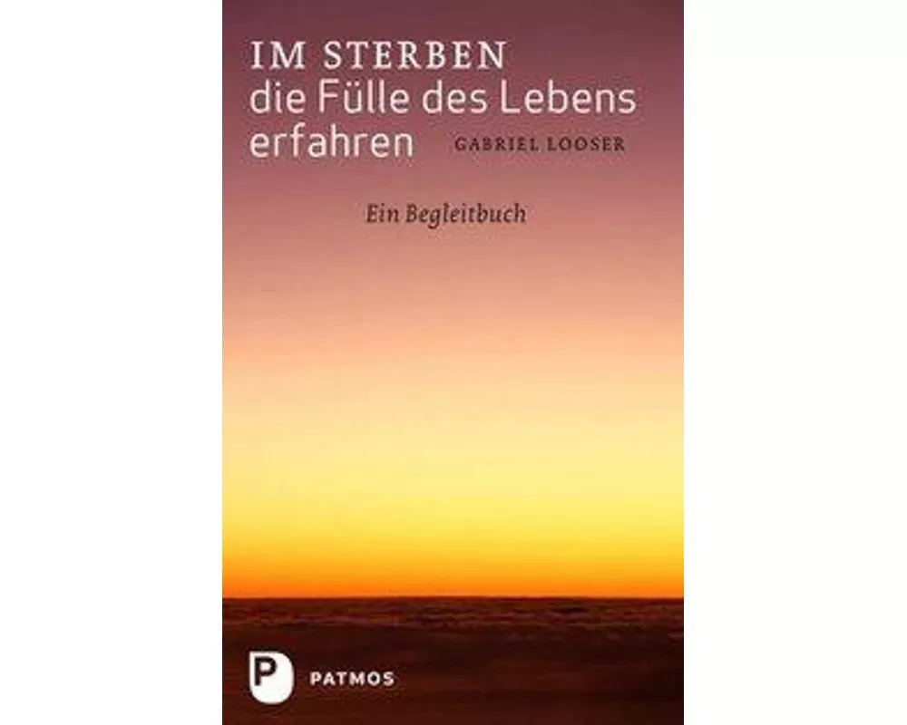 Im Sterben die Fülle des Lebens erfahren