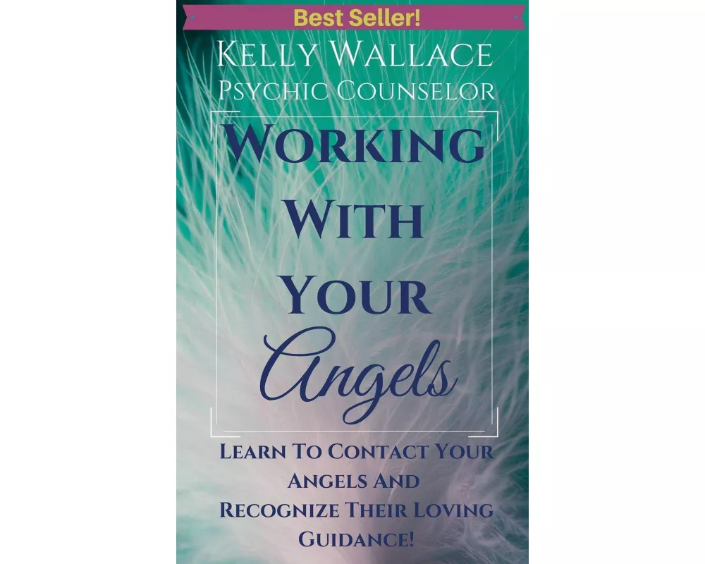 Working with Your Angels - Contact Your Loving Guardians & Recognize Their Signs!