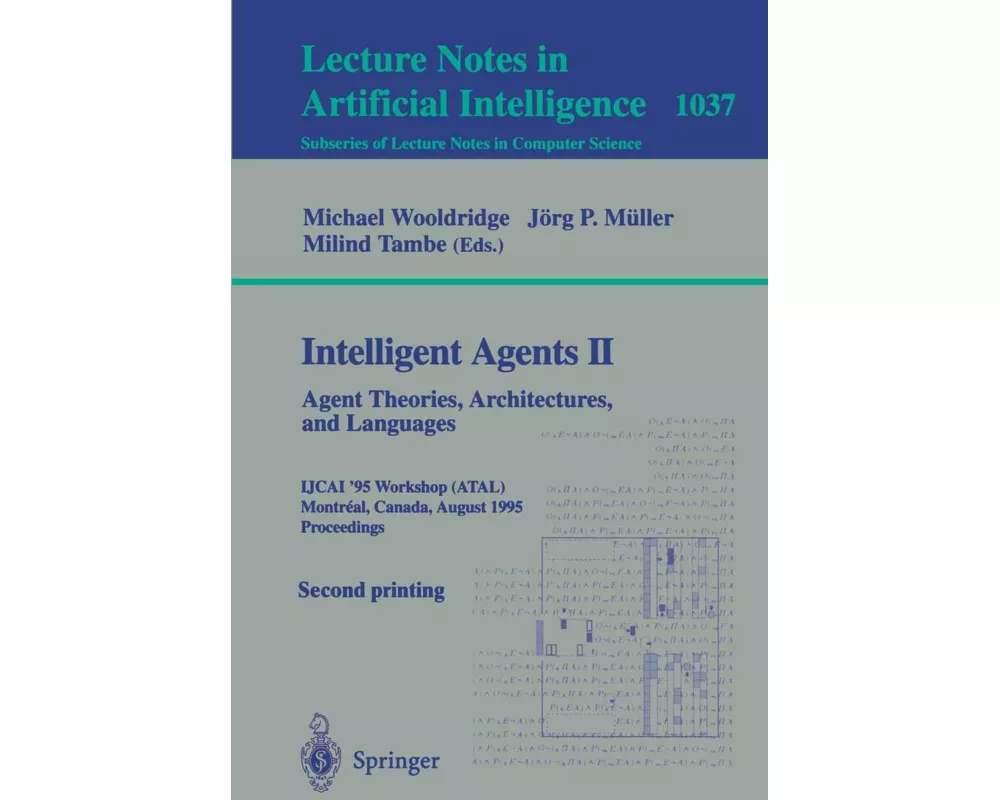 Intelligent Agents II: Agent Theories, Architectures, and Languages