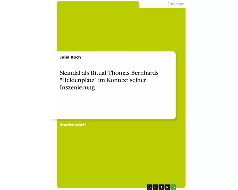 Skandal als Ritual. Thomas Bernhards "Heldenplatz" im Kontext seiner Inszenierung