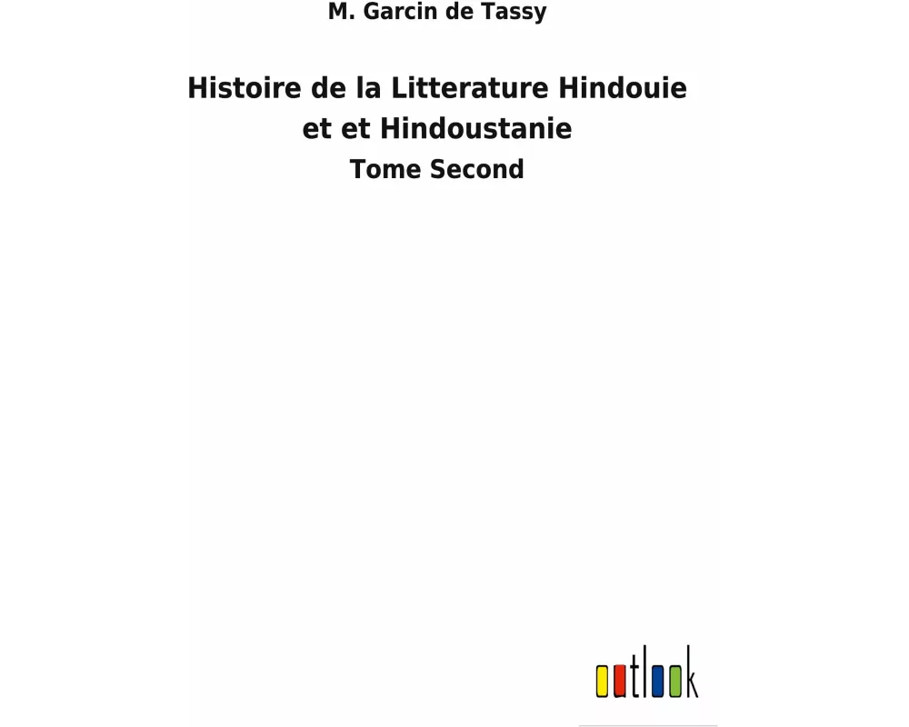 Histoire de la Litterature Hindouie et et Hindoustanie