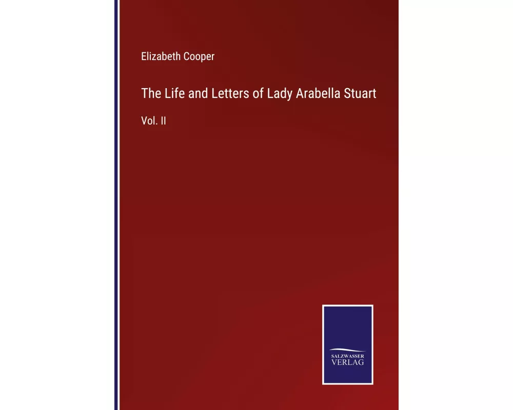 The Life and Letters of Lady Arabella Stuart
