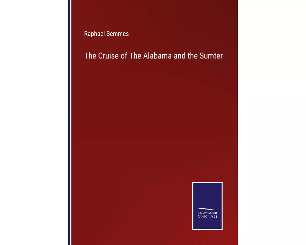 The Cruise of The Alabama and the Sumter