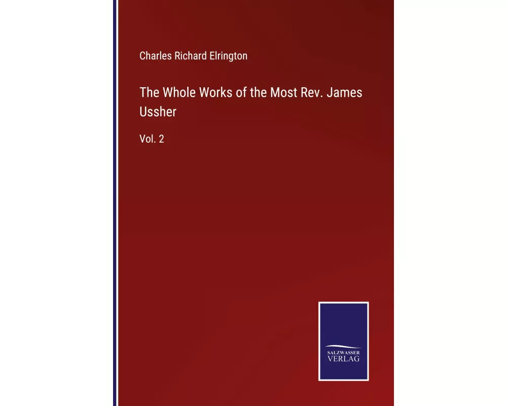 The Whole Works of the Most Rev. James Ussher