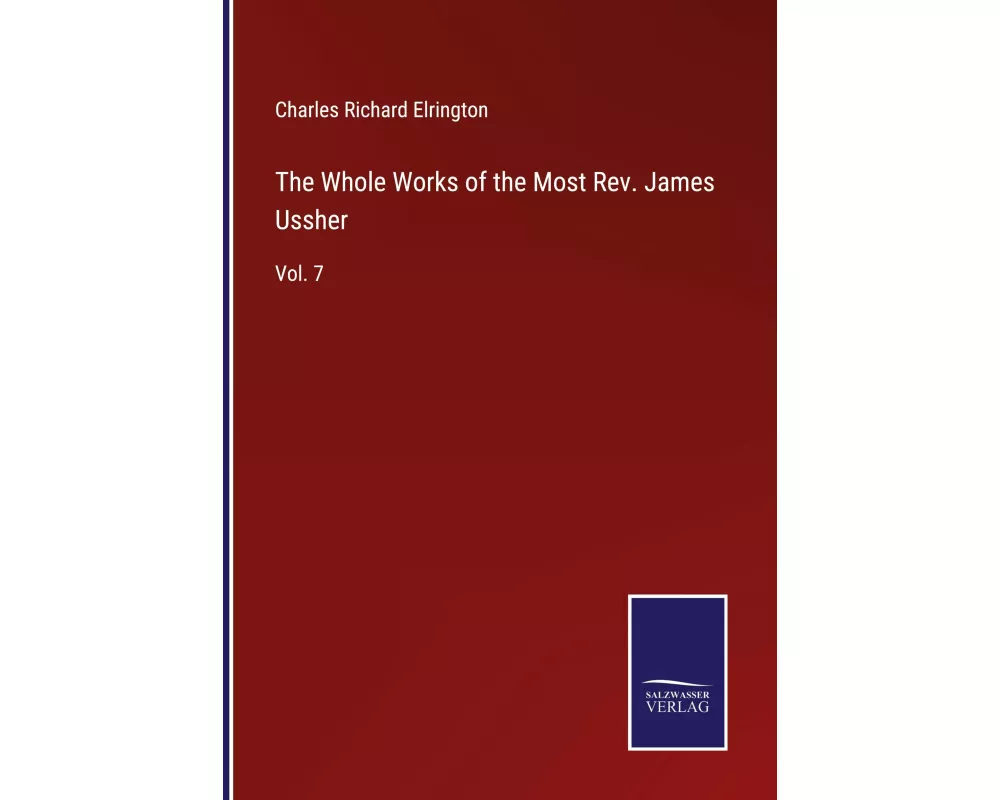 The Whole Works of the Most Rev. James Ussher
