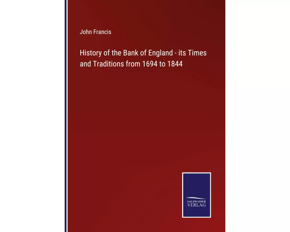 History of the Bank of England - its Times and Traditions from 1694 to 1844