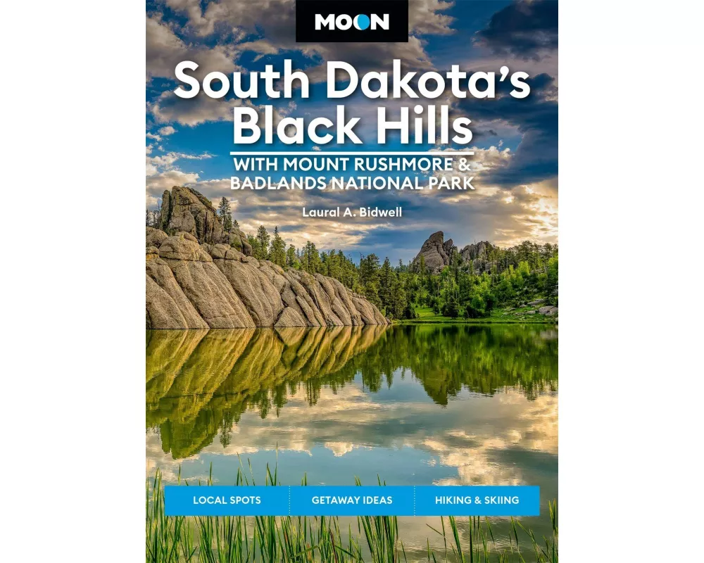 Moon South Dakota’s Black Hills: With Mount Rushmore & Badlands National Park
