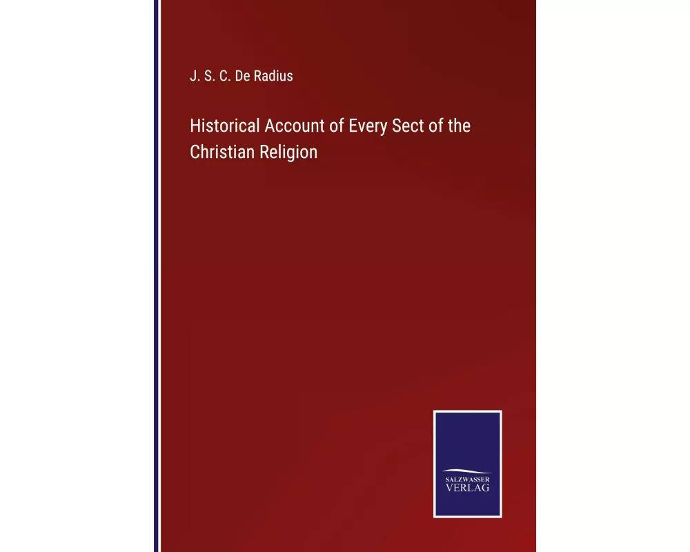 Historical Account of Every Sect of the Christian Religion