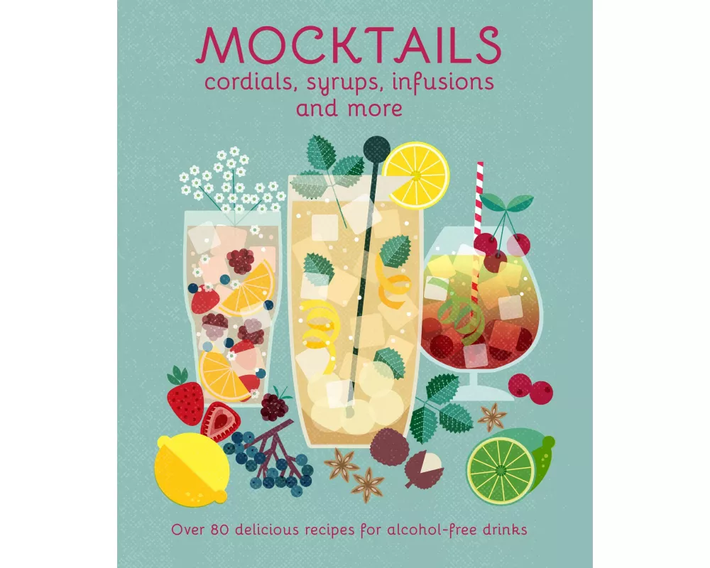 Mocktails, Cordials, Syrups, Infusions and more