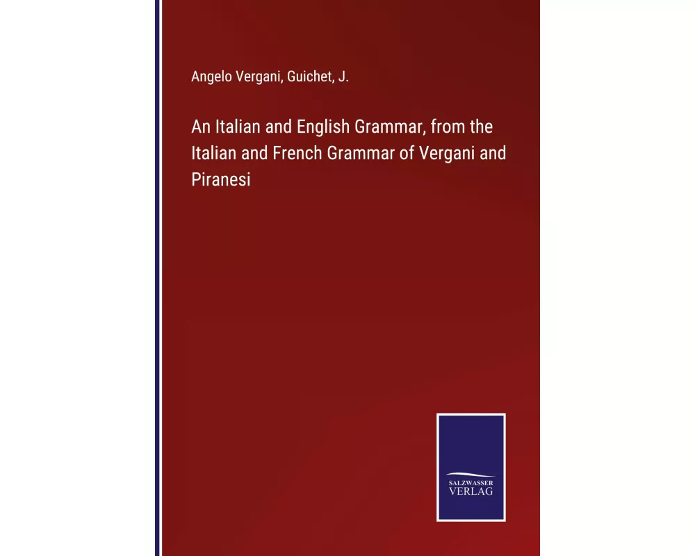 An Italian and English Grammar, from the Italian and French Grammar of Vergani and Piranesi