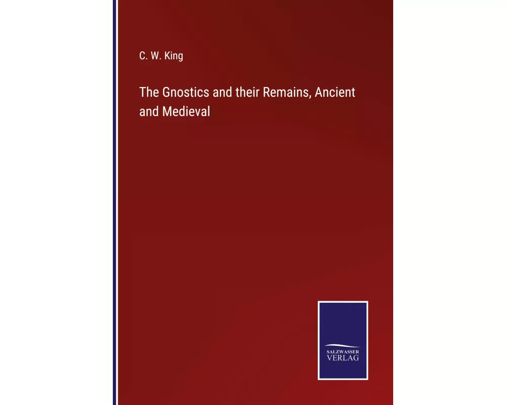The Gnostics and their Remains, Ancient and Medieval