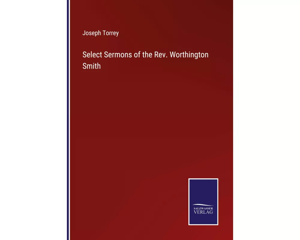 Select Sermons of the Rev. Worthington Smith