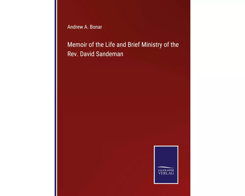 Memoir of the Life and Brief Ministry of the Rev. David Sandeman
