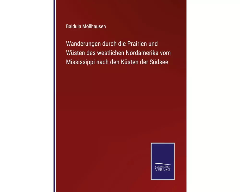Wanderungen durch die Prairien und Wüsten des westlichen Nordamerika vom Mississippi nach den Küsten der Südsee