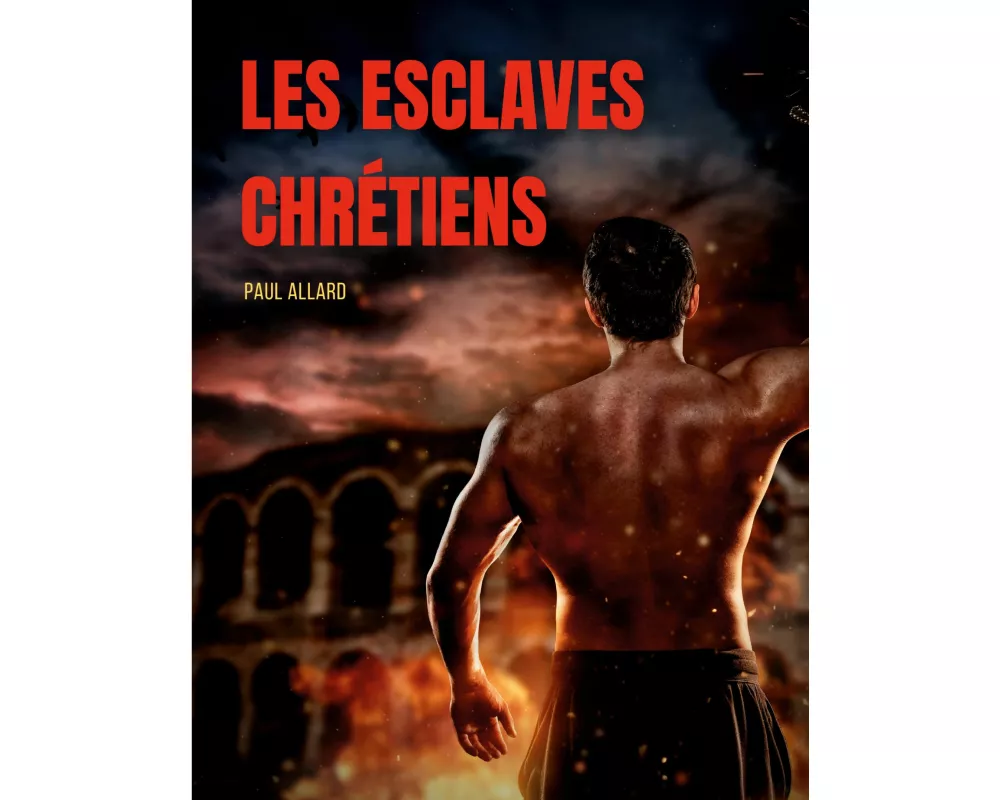 Les esclaves chrétiens depuis les premiers temps de l'église jusqu'à la fin de la domination romaine en Occident