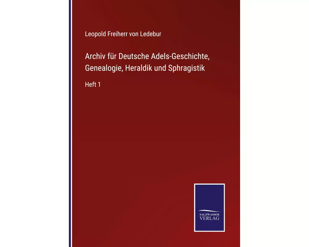 Archiv für Deutsche Adels-Geschichte, Genealogie, Heraldik und Sphragistik