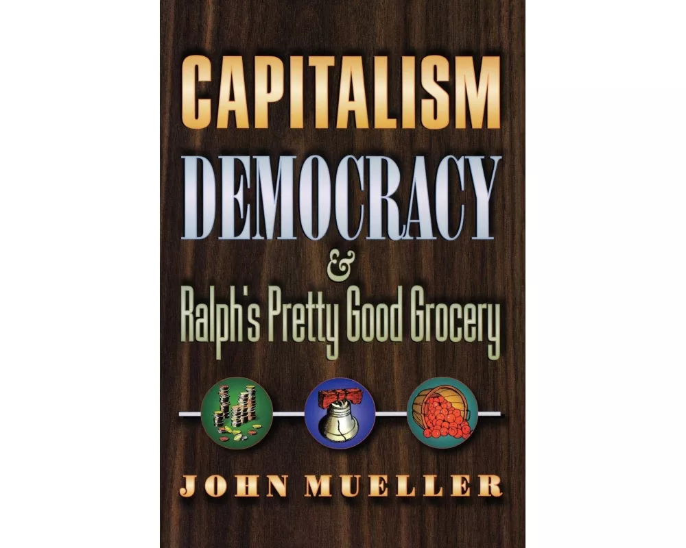 Capitalism, Democracy, and Ralph's Pretty Good Grocery