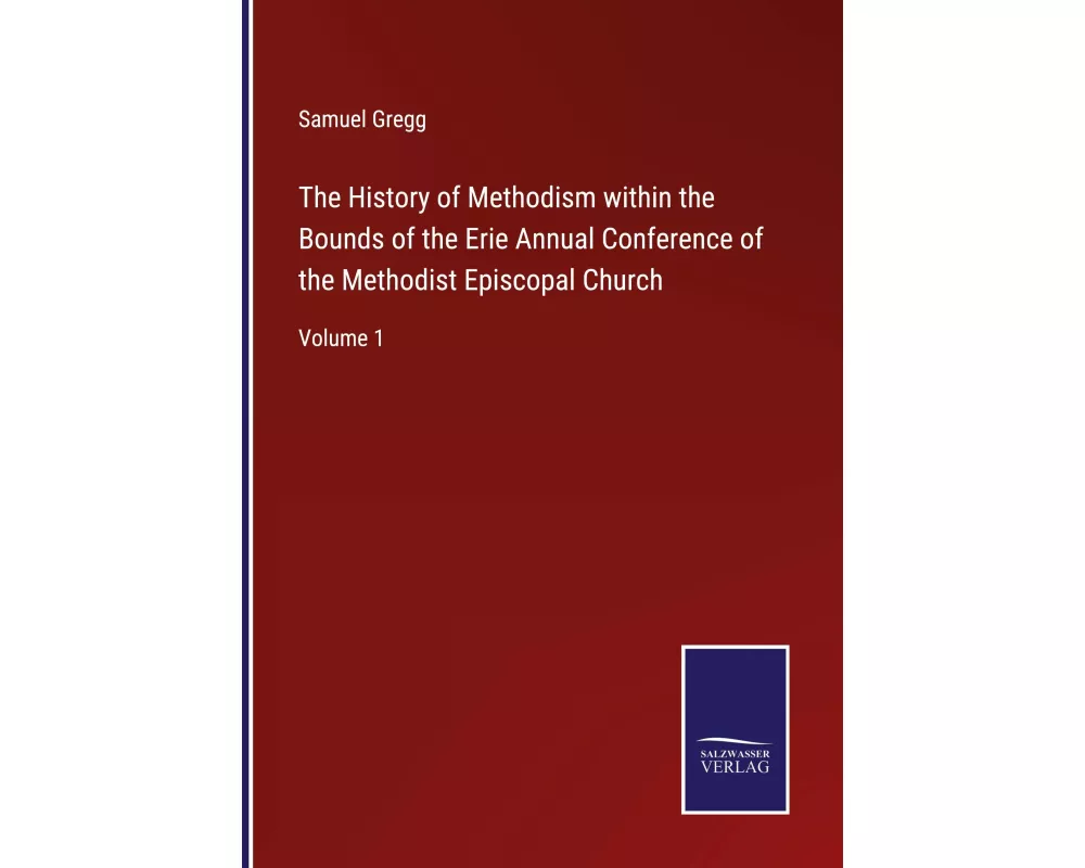 The History of Methodism within the Bounds of the Erie Annual Conference of the Methodist Episcopal Church