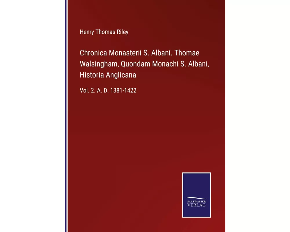 Chronica Monasterii S. Albani. Thomae Walsingham, Quondam Monachi S. Albani, Historia Anglicana