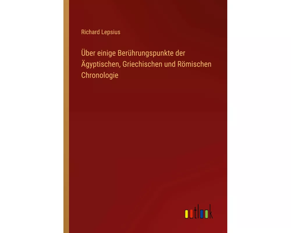 Über einige Berührungspunkte der Ägyptischen, Griechischen und Römischen Chronologie