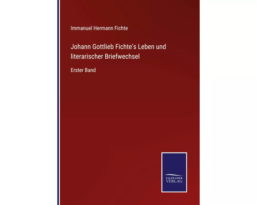 Johann Gottlieb Fichte's Leben und literarischer Briefwechsel