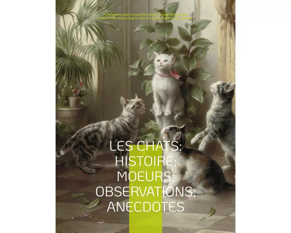 Les chats: Histoire; Moeurs; Observations; Anecdotes