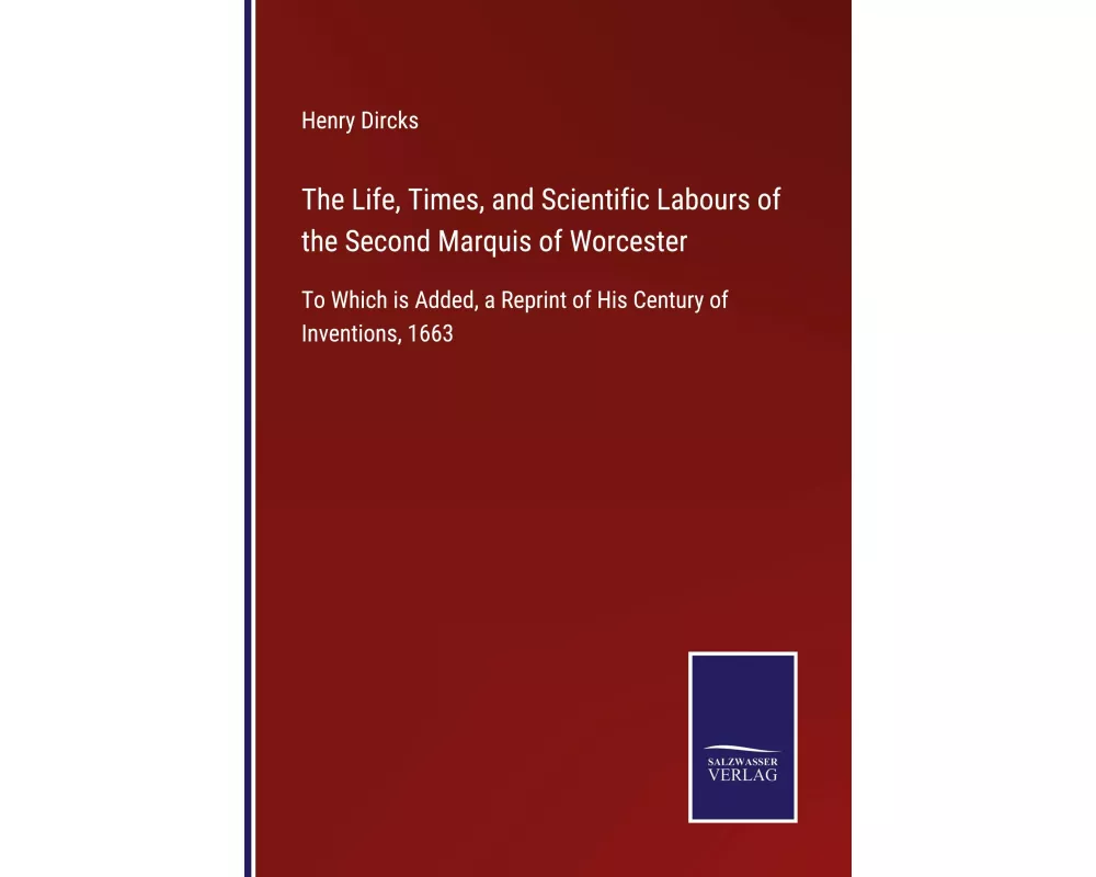The Life, Times, and Scientific Labours of the Second Marquis of Worcester