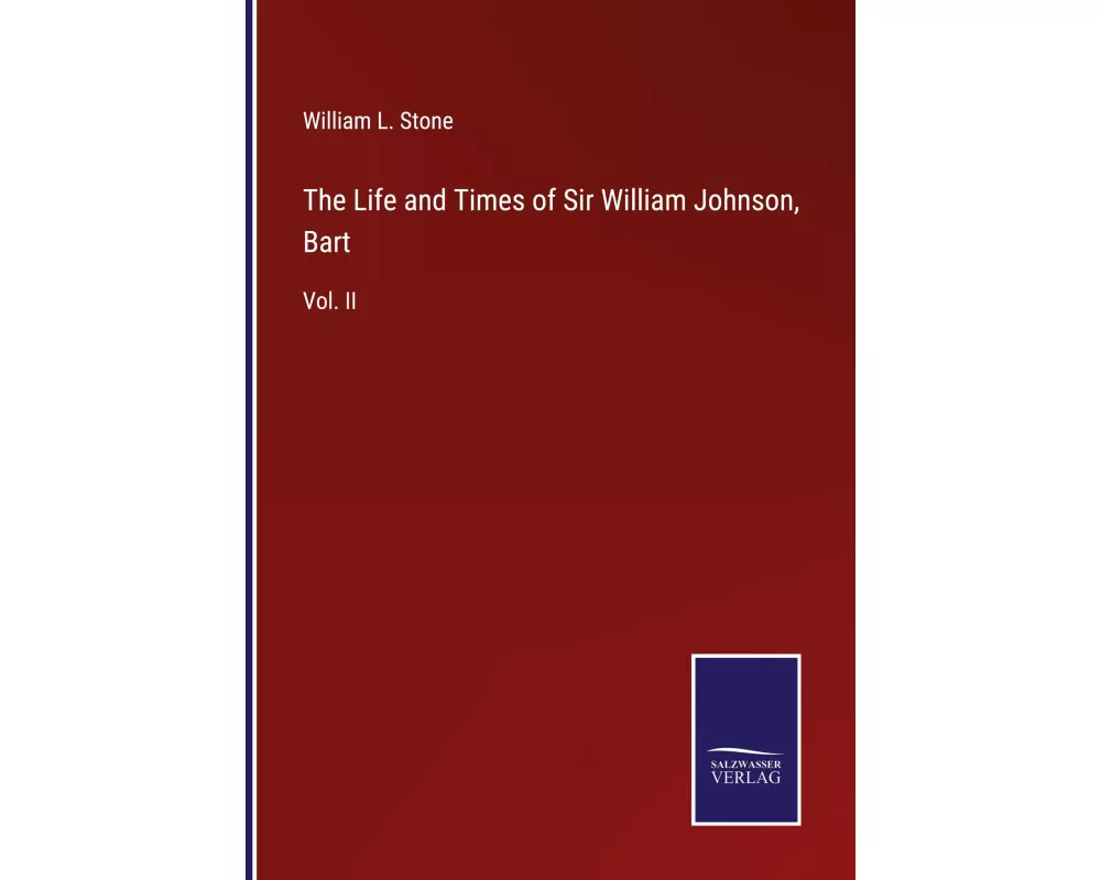 The Life and Times of Sir William Johnson, Bart