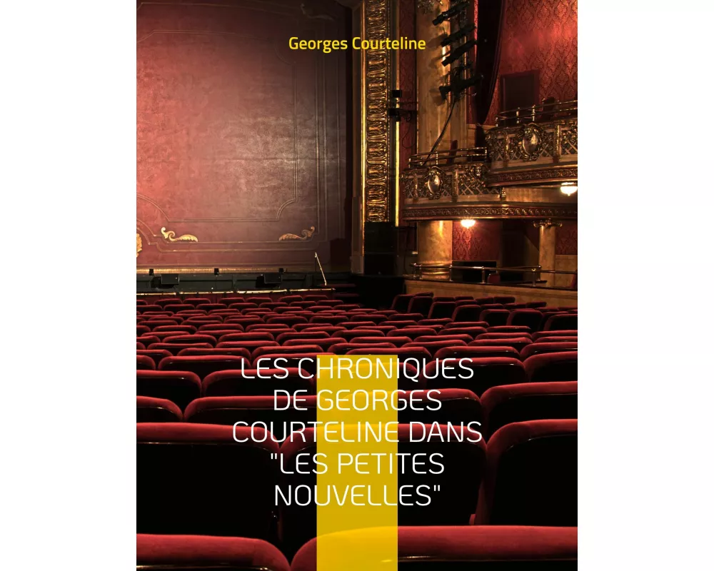 Les chroniques de Georges Courteline dans "les Petites nouvelles"