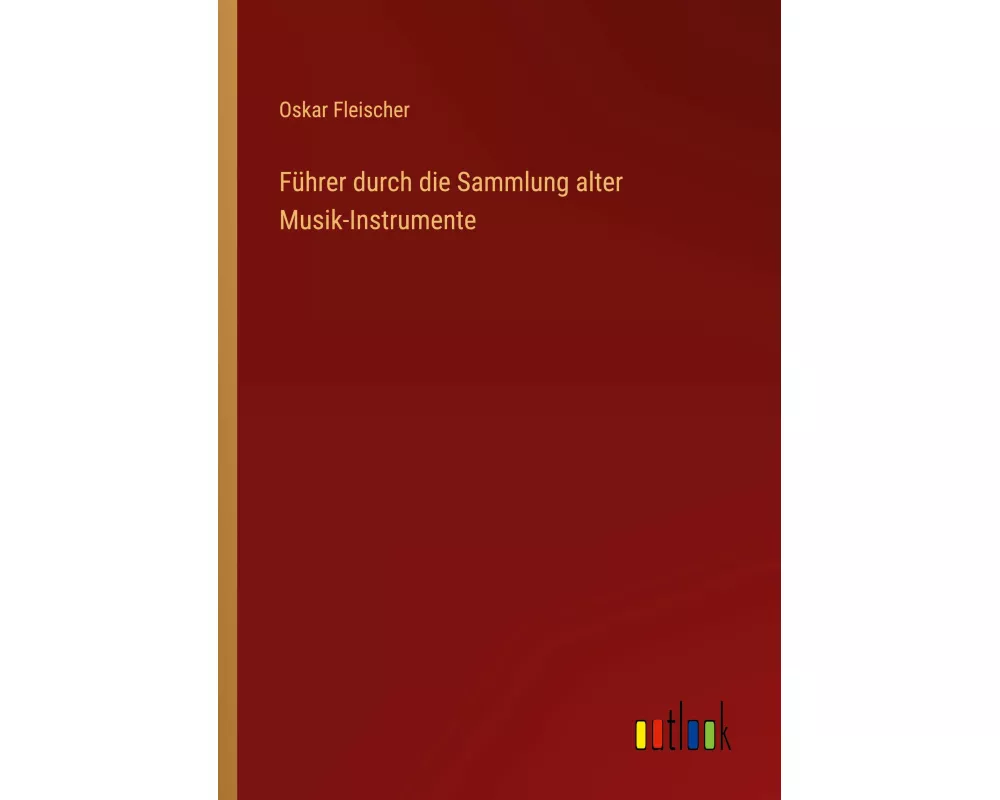 Führer durch die Sammlung alter Musik-Instrumente