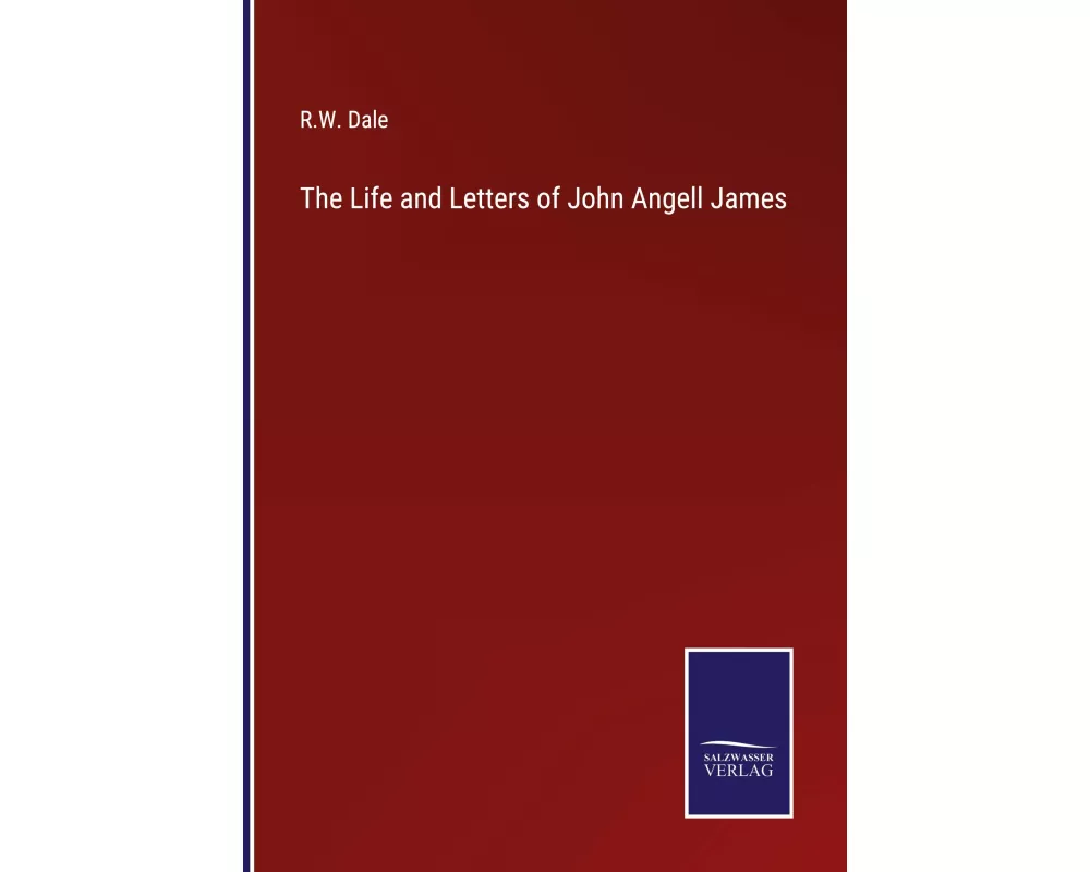 The Life and Letters of John Angell James