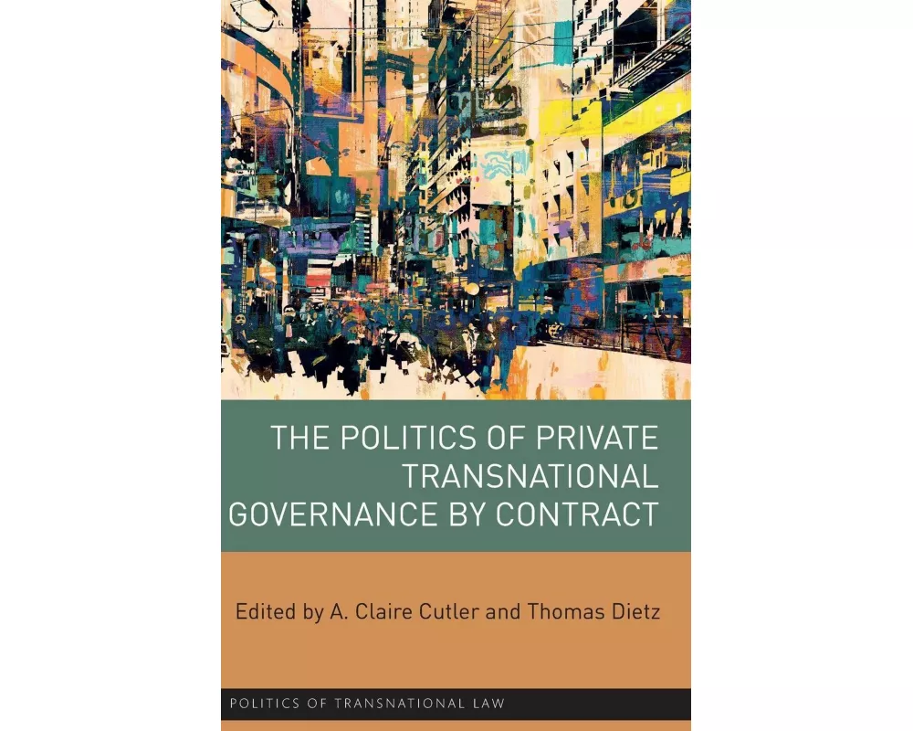 The Politics of Private Transnational Governance by Contract