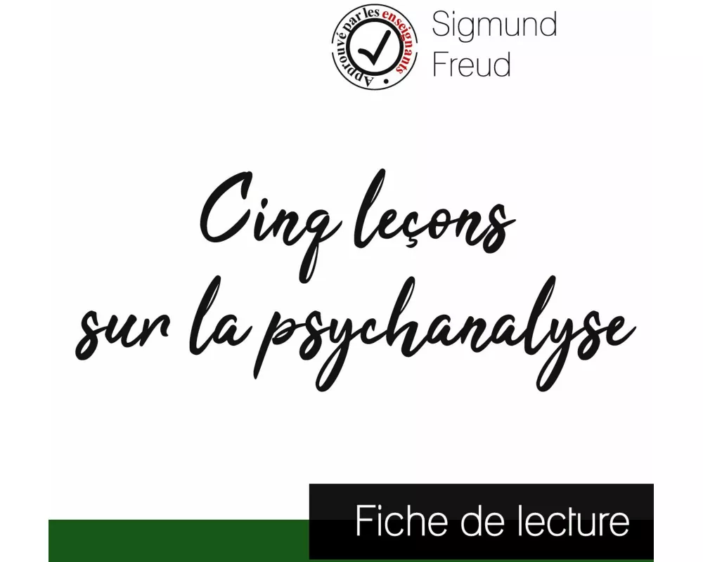 Cinq leçons sur la psychanalyse de Freud (fiche de lecture et analyse complète de l'oeuvre)