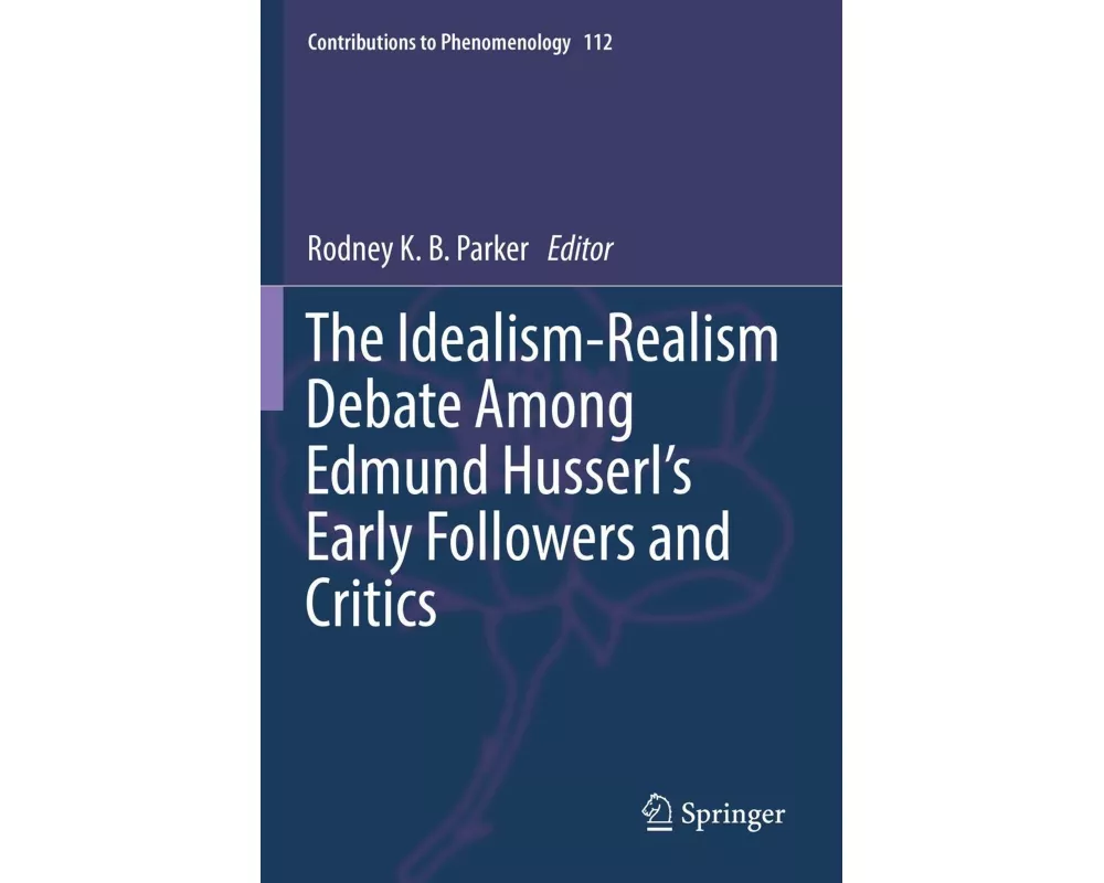 The Idealism-Realism Debate Among Edmund Husserl's Early Followers and Critics