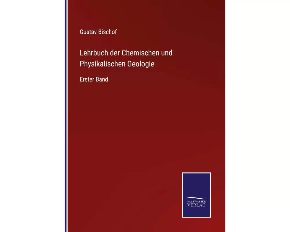 Lehrbuch der Chemischen und Physikalischen Geologie