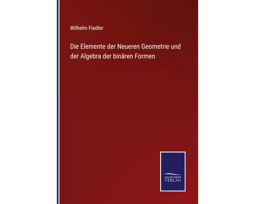 Die Elemente der Neueren Geometrie und der Algebra der binären Formen