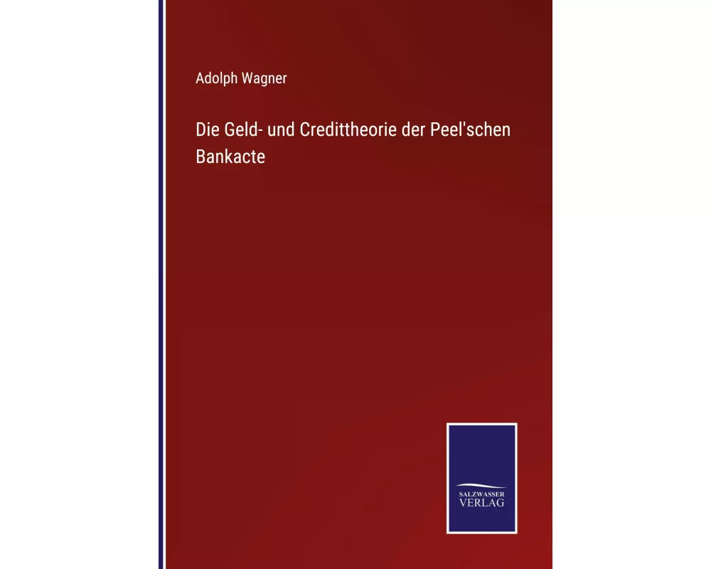 Die Geld- und Credittheorie der Peel'schen Bankacte