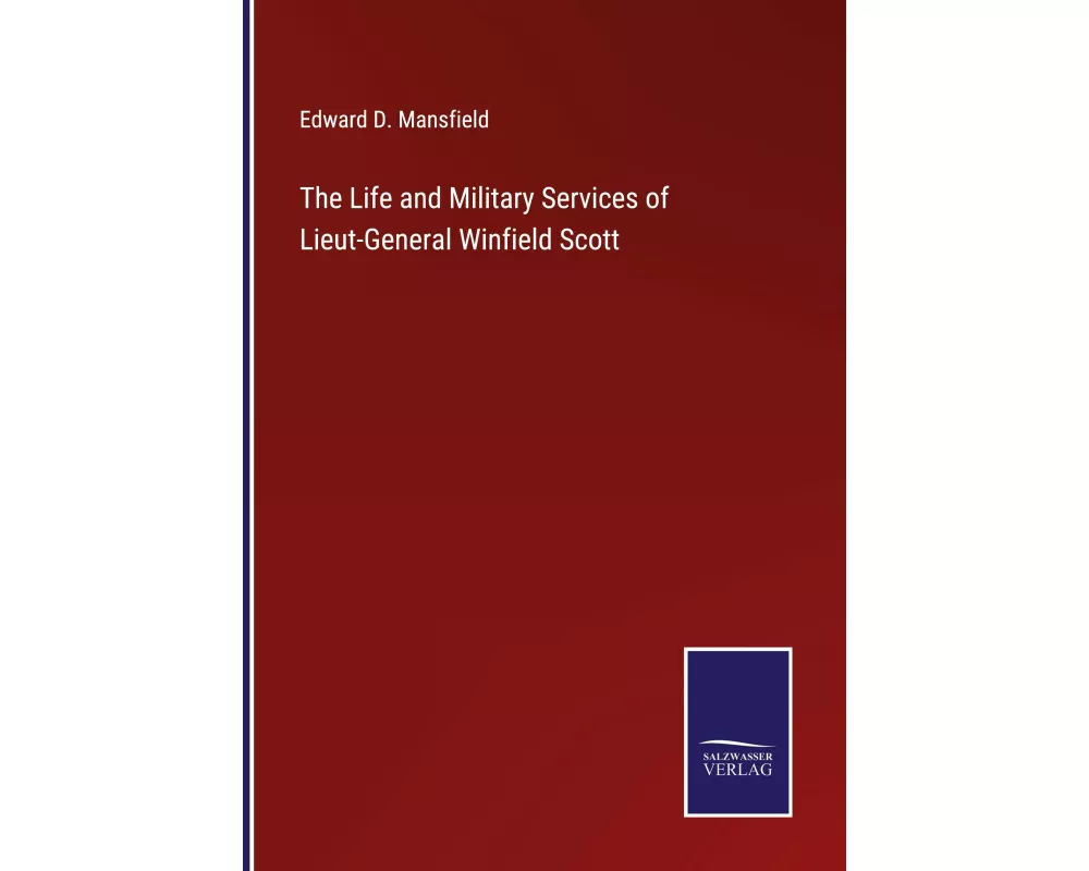 The Life and Military Services of Lieut-General Winfield Scott