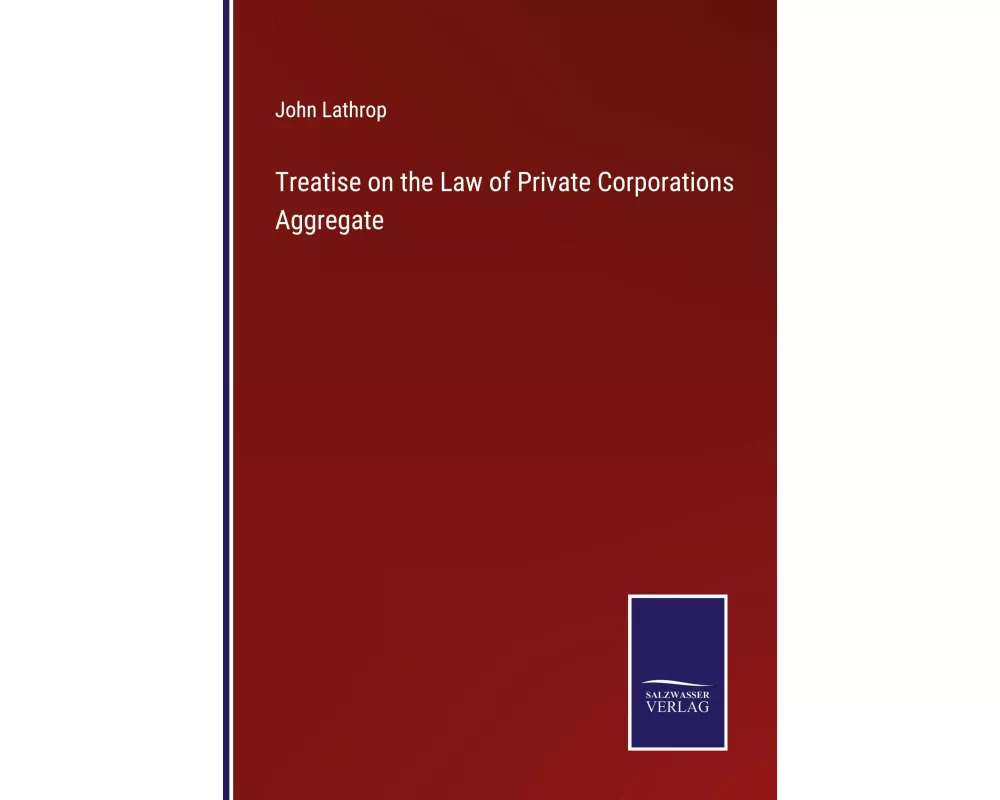 Treatise on the Law of Private Corporations Aggregate