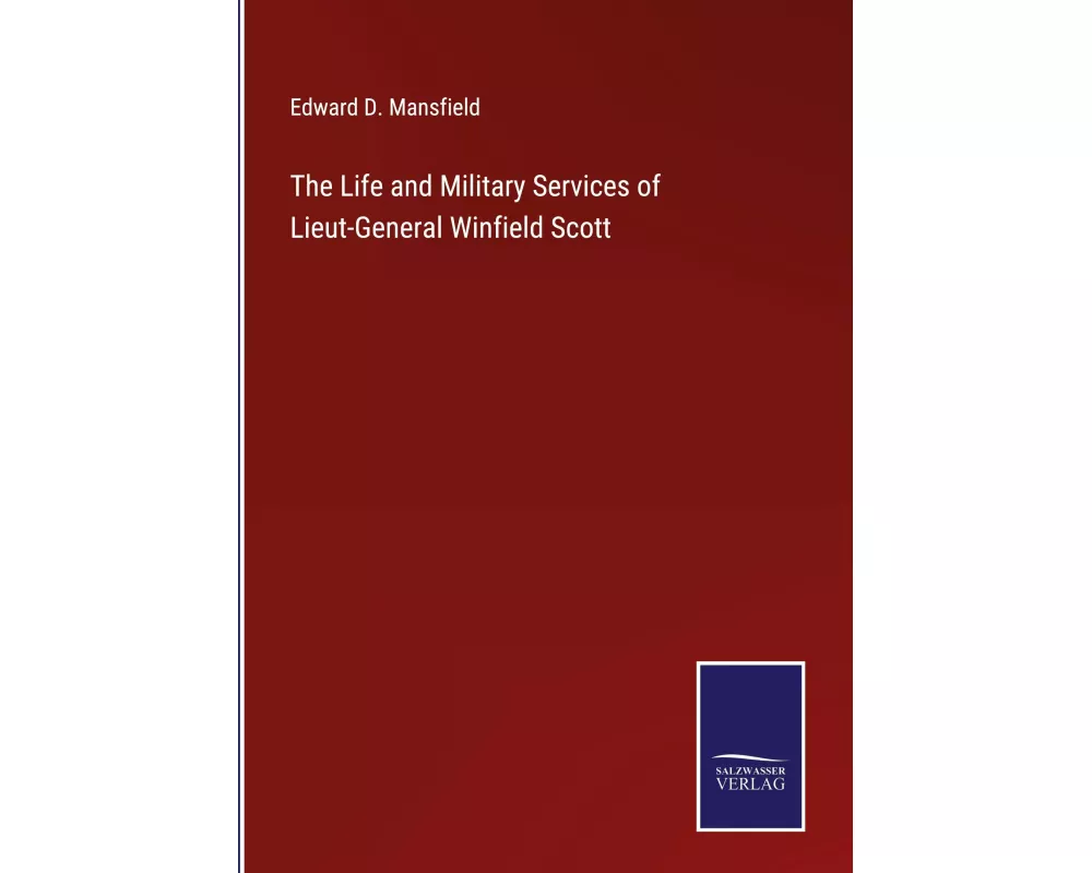The Life and Military Services of Lieut-General Winfield Scott