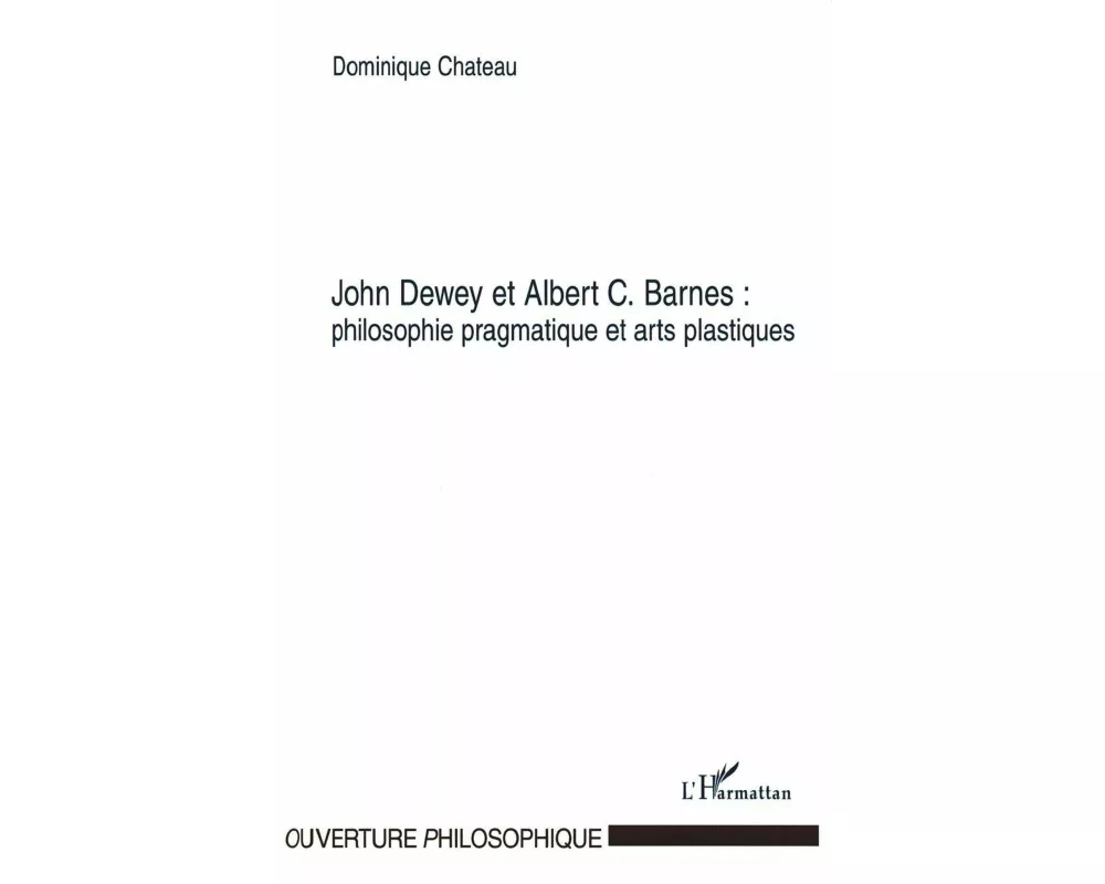 John Dewey et Albert C. Barnes : philosophie pragmatique et arts plastiques