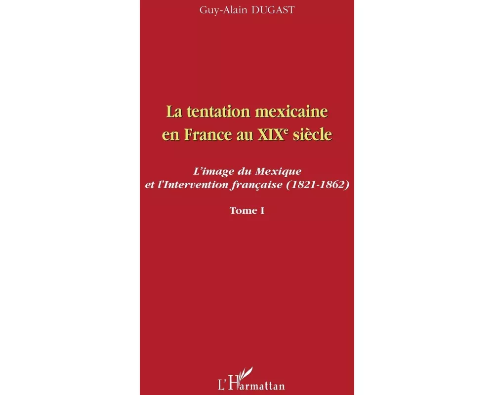 La tentation mexicaine en France au XIXème siècle