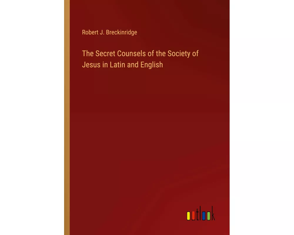 The Secret Counsels of the Society of Jesus in Latin and English