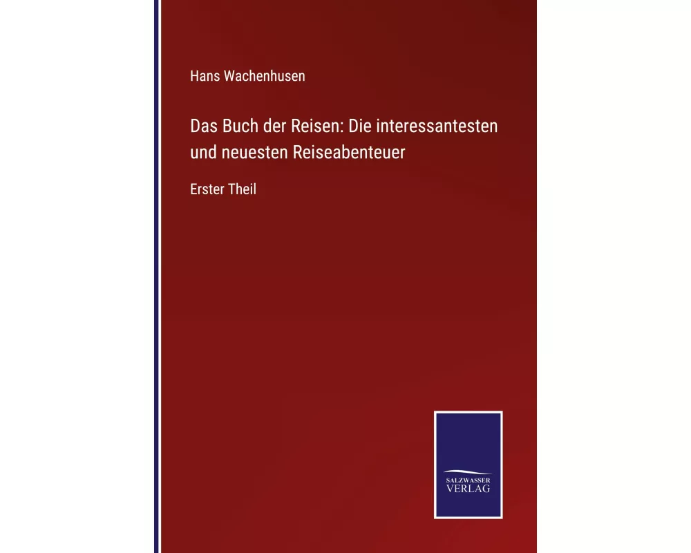 Das Buch der Reisen: Die interessantesten und neuesten Reiseabenteuer