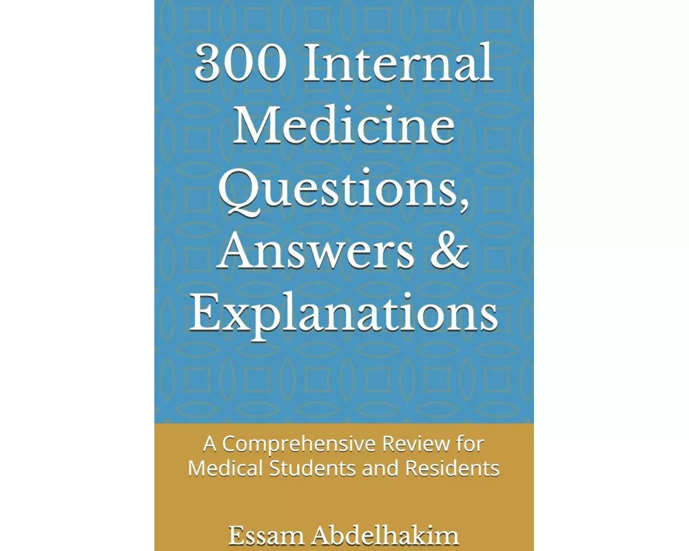 300 Internal Medicine Questions, Answers & Explanations